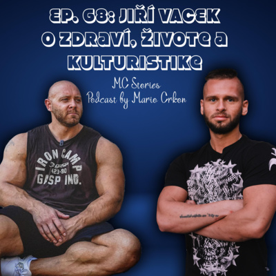 EP.68 | JIŘÍ VACEK | O ZDRAVÍ, ŽIVOTE A KULTURISTIKE