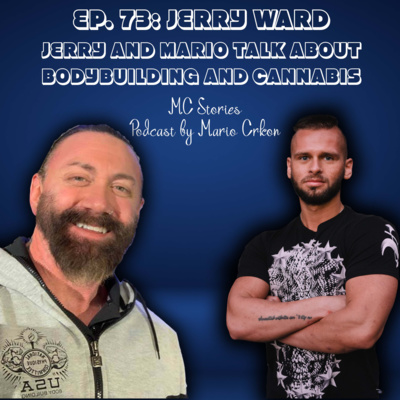 EP.73 | JERRY WARD | JERRY AND MARIO TALK ABOUT BODYBUILDING AND CANNABIS | #MCStoriesPodcast