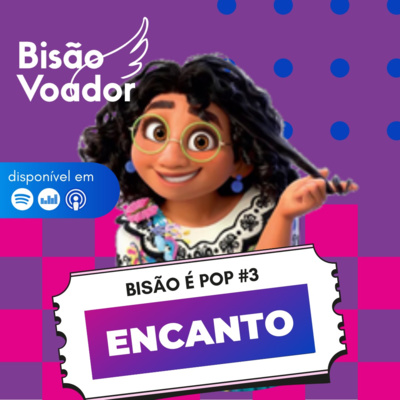 03: Encanto | Bisão é Pop