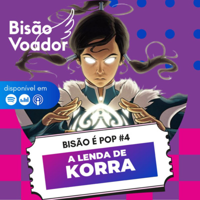 04: A Lenda de Korra | Bisão é Pop