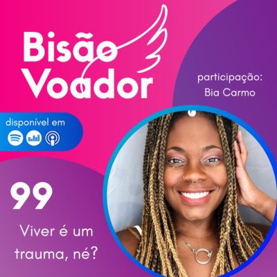 99: Viver é um trauma, né? | com Bia Carmo (Podcast Tenho Uma Ex)