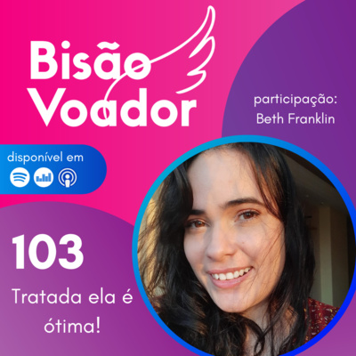 103: Tratada ela é ótima! | com Beth Franklin