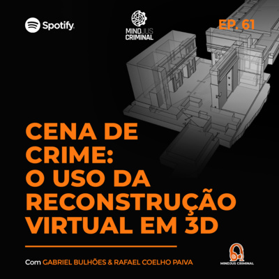 #61 - CENA DE CRIME: O USO DA RECONSTRUÇÃO VIRTUAL EM 3D - GABRIEL BULHÕES & RAFAEL COELHO PAIVA 