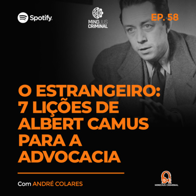 #58 - O ESTRANGEIRO: 7 LIÇÕES DE ALBERT CAMUS PARA A ADVOCACIA - ANDRÉ COLARES