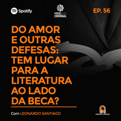 #56 - DO AMOR E OUTRAS DEFESAS: TEM LUGAR PARA A LITERATURA AO LADO DA BECA? - LEONARDO SANTIAGO 