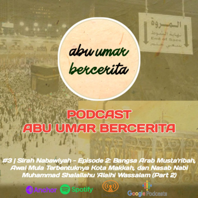#2 | Sirah Nabawiyah - Episode 2 (lanjutan): Bangsa Arab Musta'ribah, Awal Mula Terbentuknya Kota Makkah, dan Nasab Nabi Muhammad Shalallahu 'Alaihi Wassalam (Part 2)