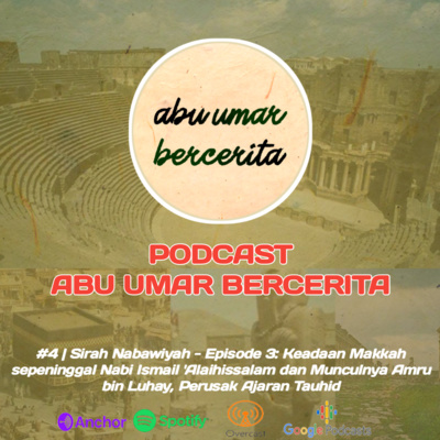 #3 | Sirah Nabawiyah - Episode 3: Keadaan Makkah Sepeninggal Nabi Isma'il 'Alaihissalam dan Munculnya Amru bin Luhay, Perusak Ajaran Tauhid