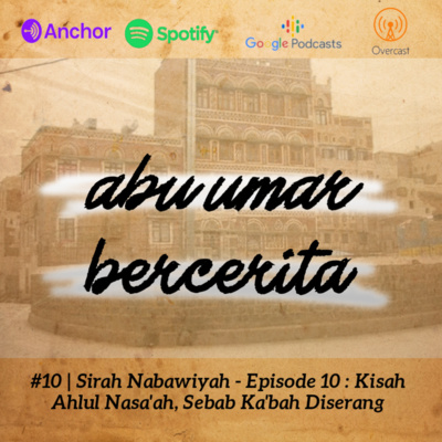 #10 | Sirah Nabawiyah - Episode 10 : Kisah Ahlul Nasa'ah, Sebab Ka'bah Diserang