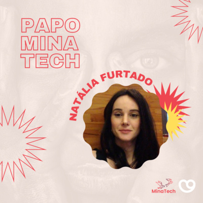 Papo MinaTech com Natália Furtado episode artwork