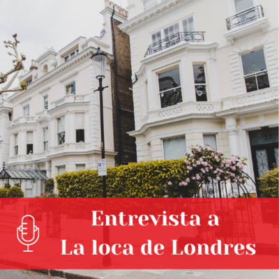 Entrevista a La loca de Londres | Ep. 12