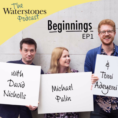 1. BEGINNINGS with David Nicholls, Michael Palin and Tomi Adeyemi