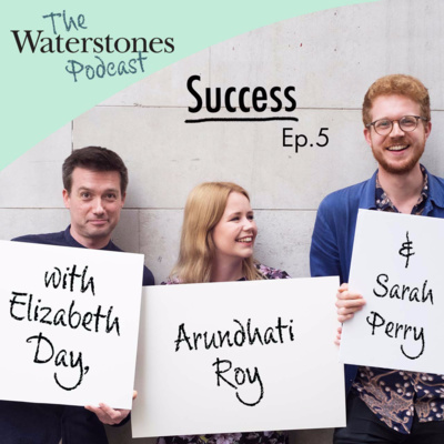5. SUCCESS with Elizabeth Day, Arundhati Roy and Sarah Perry