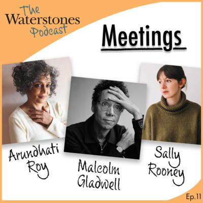 11. MEETINGS with Malcolm Gladwell, Sally Rooney and Arundhati Roy