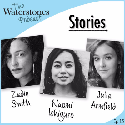 15. STORIES with Naomi Ishiguro, Zadie Smith and Julia Armfield