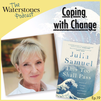 19. COPING WITH CHANGE with Julia Samuel
