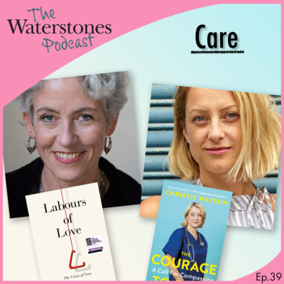 39. CARE with Christie Watson and Madeleine Bunting