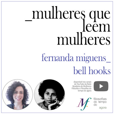 Série: Mulheres que leem mulheres. Fernanda Miguens lê Bell Hooks. #Ep. 8.