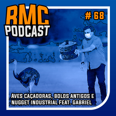 RMC 68 - Aves caçadoras, bolos antigos e nugget industrial Feat. gabriel episode artwork