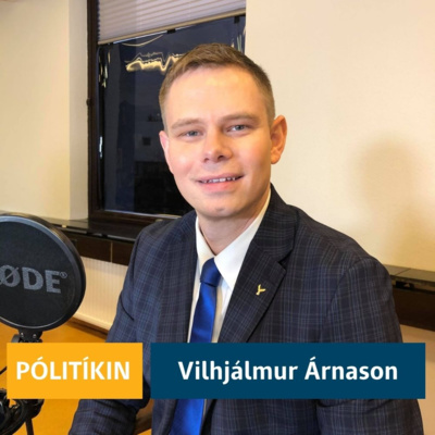Pólitíkin 39. þáttur - Vilhjálmur Árnason