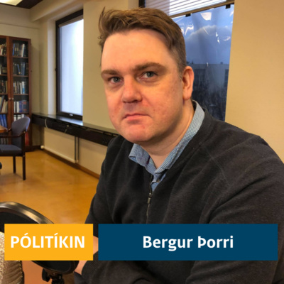 Pólitíkin 40. þáttur - Bergur Þorri Benjamínsson