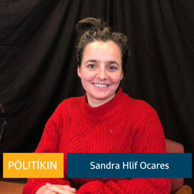 Pólitíkin 45. þáttur - Sandra Hlíf Ocares