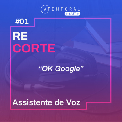 Ep. 01 - ReCorte: Assistente de voz