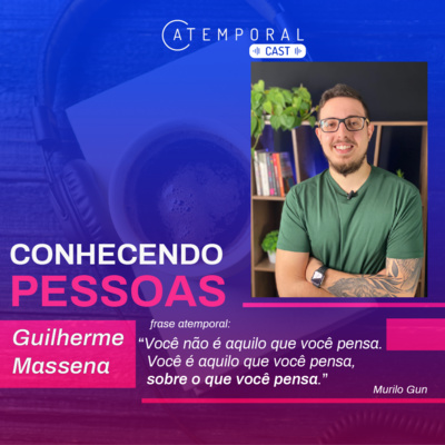 Ep. 04 - Conhecendo Pessoas: Guilherme Massena