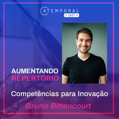 Ep. 05 - Aumentando o Repertório: Competências para Inovação