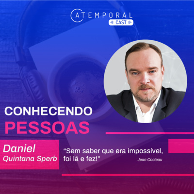 Ep. 06 - Conhecendo Pessoas: Daniel Quintana Sperb