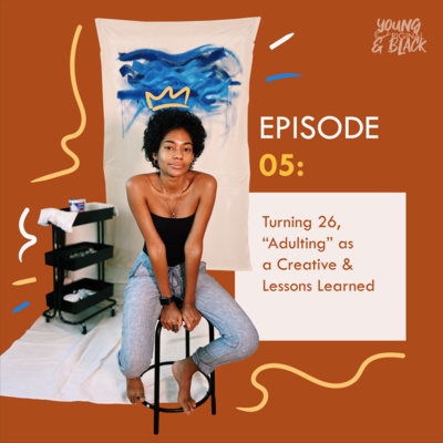 05: Turning 26, "Adulting" as a Creative and Top 3 Lessons Learned