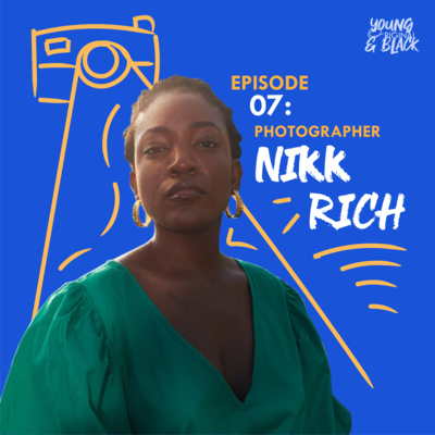 07: Loving the Craft, Listening to Your Inner Voice, and Celebrating Blackness with Photographer Nikk Rich