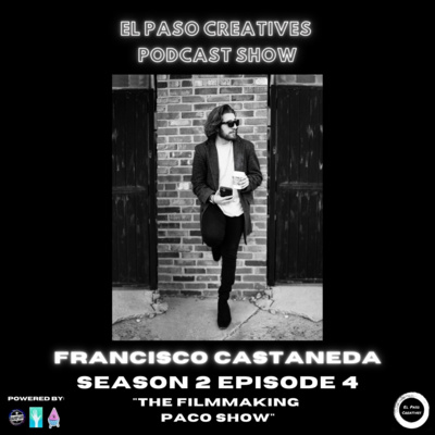 Season 2 Ep. 4 - "The Filmmaking Paco Show" - Francisco Castaneda