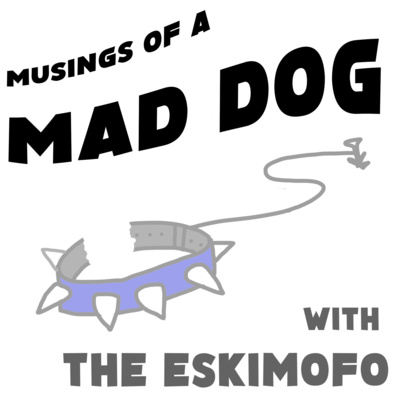 Musings of a Mad Dog - EP1 - Empty Arenas and COVID-19!