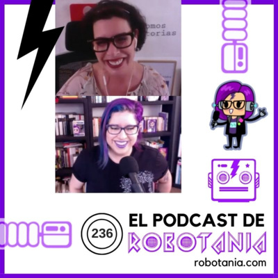236 El Podcast de Robotania: Charla con Ruth Reséndiz, directora de ipstori