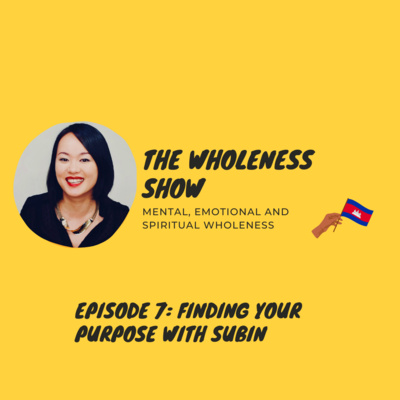 The Wholeness Show - Episode 7: Finding Your Purpose with Subin The Wholeness Show - Episode 7: Finding Your Purpose with Subin