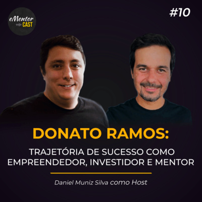 Trajetória de sucesso como empreendedor, investidor e mentor - com Donato Ramos
