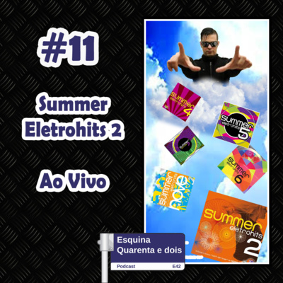 #11 - Summer Eletrohits 2 - Episódio Ao Vivo