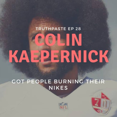 Episode 28 - Kaepernick Got People Burning Nikes