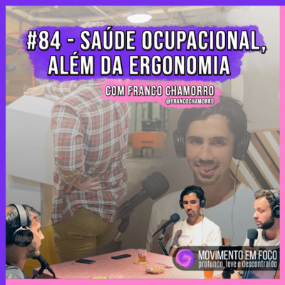 Ep. 84 - Saúde ocupacional, além da ergonomia, com Franco Chamorro episode artwork