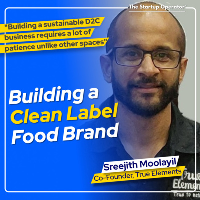 EP 146 : Building a Clean Label Food Brand - Sreejith Moolayil (Co-founder & COO - True Elements) | D2C - Direct to Consumer Business