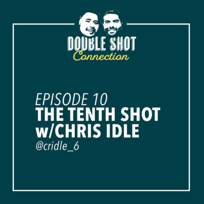 The Tenth Shot w/Chris Idle
