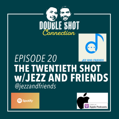 The Twentieth Shot w/Jez and Friends Podcast