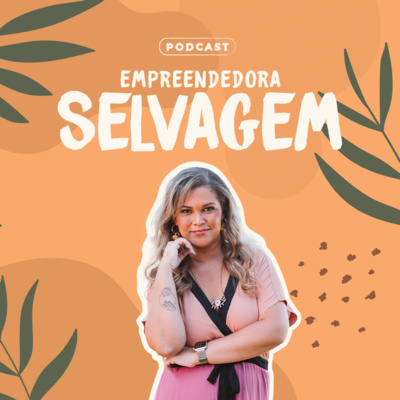 Podcast da Empreendedora Selvagem