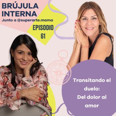 Duelo: Transitando el camino del dolor al amor. Ep.61.