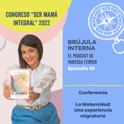 La Maternidad: Una experiencia migratoria. Congreso Ser Mamá Integral. Ep.62