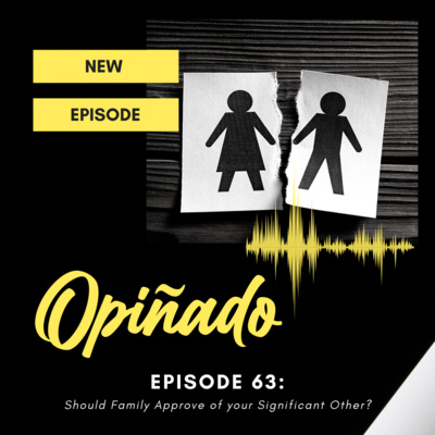 Opiñado Episode 63: Should Family Approve of your Significant Other? episode artwork