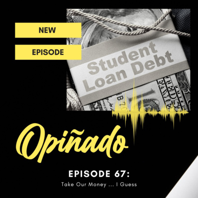 Opiñado Episode 67: Just Take Our Money... I Guess