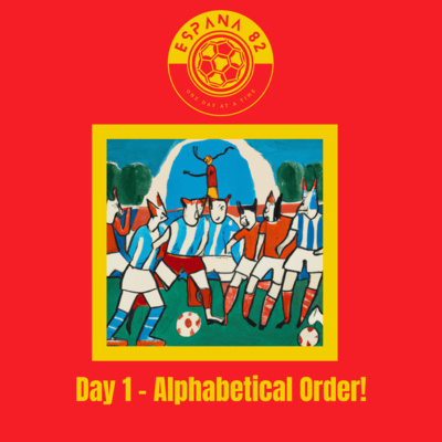 Espana 82: One Day At A Time - Day 1 Alphabetical Order! episode artwork