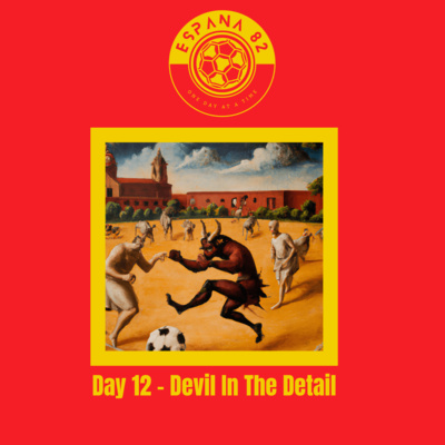 Espana 82: One Day At A Time - Day 12 Devil In The Detail