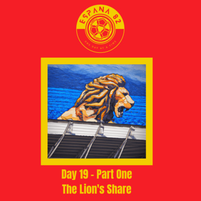 Espana 82: One Day At A time - Day 19 Part One The Lion's Share